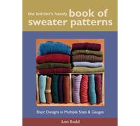 Knitter's Handy Book Of Sweater Pattern: Basic Designs in Multiple Sizes and Gauges