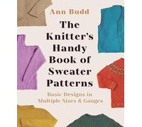 Knitter's Handy Book Of Sweater Pattern: Basic Designs in Multiple Sizes and Gauges