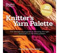 Knitters Yarn Palette: The Ultimate Visual Guide for Choosing the Right Color, Texture, and Style for Every Pattern
