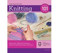 Knitting 101: Master Basic Skills and Techniques Easily through Step-by-Step Instruction