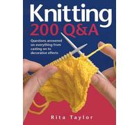 Knitting: 200 Q & A. Questions Answered On Everything From Casting on to Decorative Effects