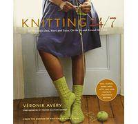Knitting 24/7: 30 Projects to Knit, Wear, and Enjoy, On the Go and Around the Clock