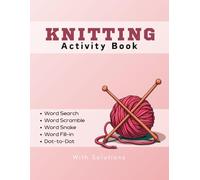 Knitting Activity Book: Word Search, Word Scramble, Word Snake, Word Fill-in, Dot-to-Dot | 8.5 x 11 inches