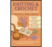 Knitting and Crochet Crossword Puzzle Book: Relaxing Brain Games for Teens, Adults & Senior Easy to Read Print About Stitches, Patterns, Crafting Joy ... Mom & Puzzle Fans | 120 Pages, 60 Crosswords