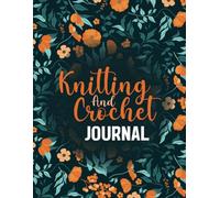 knitting and crochet journal: A planner to Record Your Knitting and crochet Projects,Yarns And Needles, Gifts for Knitters, Keep Track of Your 52 Projects With Complete Table of Contents