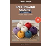 Knitting and Crochet Puzzle Book for Adults and Seniors, Volume 1: Relaxing Large Print Mixed Puzzles with Word Searches, Crosswords, and Cryptograms Celebrating Yarn, Patterns, and Stitches
