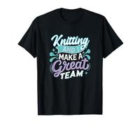 Knitting and I Make a Great Team Joke for Fiber Artists T-Shirt