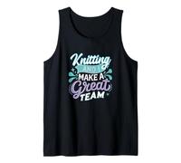 Knitting and I Make a Great Team Joke for Fiber Artists Tank Top