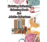 Knitting and Sewing Coloring Book for Adults and Seniors: A Relaxing Craft-Themed Coloring Journey
