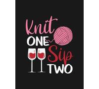 Knitting And Wine Knit One Sip Notebook: Diary Collection Floral Notebook Sets|8.5x11 100 Pages Paperback Notebooks