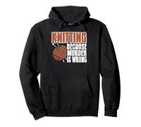 Knitting Because Murder Is Wrong Funny Yarn Quote Pullover Hoodie