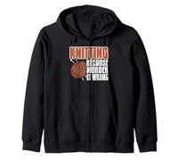 Knitting Because Murder Is Wrong Funny Yarn Quote Zip Hoodie