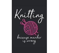 knitting because murder is wrong knitting notebook |: sketchbook with 120 pages lined, notebook lined, notebook ruled, Notebook, drawing book, 120 pages softcover (6x9 inch)