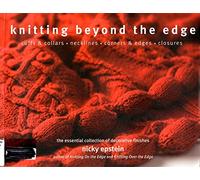 Knitting Beyond the Edge: Cuffs & Collars*Necklines*Corners & Edges*Closures - The Essential Collection of Decorative Finishes