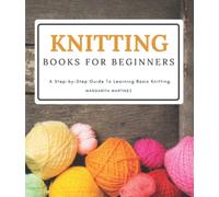 Knitting Books For Beginners: A Complete Dictionary of Basic Stitch Patterns.