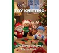 Knitting by Post: A Tuckeroo Christmas Pattern Book - 4 Easy-to-Follow Toy Designs: Regular Text Size Print Knitting Patterns (REGULAR SIZED PRINT Knitting by Post)