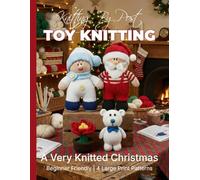 Knitting by Post: A Very Knitted Christmas Pattern Book - 4 Easy-to-Follow Large Print Toy Designs (LARGE PRINT Knitting by Post)