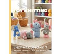 Knitting by Post: Elephant Collection 3 - 4 Easy-to-Follow Large Print Toy Designs (LARGE PRINT Knitting by Post)