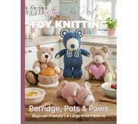 Knitting by Post: Porridge Pots and Paws Bear Collection - 4 Easy-to-Follow Large Print Toy Designs