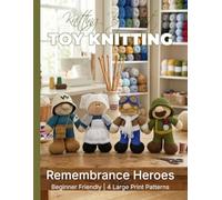 Knitting by Post: Remembrance Heroes - 4 Easy-to-Follow Large Print Toy Designs (LARGE PRINT Knitting by Post)