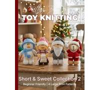 Knitting by Post: Short and Sweet Collection 2 - 4 Easy-to-Follow Large Print Toy Designs