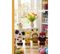 Knitting by Post: Short and Sweet Collection 3 Pattern Book - 4 Easy-to-Follow Toy Designs: Regular Text Size Print Knitting Patterns (REGULAR SIZED PRINT Knitting by Post)
