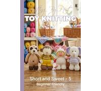 Knitting by Post: Short and Sweet Collection 5 Pattern Book - 4 Easy-to-Follow Toy Designs: Regular Text Size Print Knitting Patterns (REGULAR SIZED PRINT Knitting by Post)