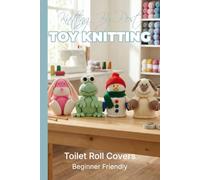 Knitting by Post: Toilet Roll Covers Pattern Collection- 4 Easy-to-Follow Toy Designs. Regular Text Size Print Knitting Patterns: (REGULAR SIZED PRINT Knitting by Post)