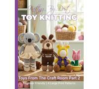 Knitting by Post: Toys From The Craft Room Part 2 - 4 Easy-to-Follow Large Print Toy Designs (LARGE PRINT Knitting by Post)