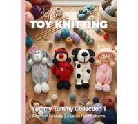 Knitting by Post: Yummy Tummy Collection 1 - 4 Easy-to-Follow Large Print Toy Designs