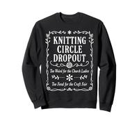 KNITTING CIRCLE DROPOUT Too Weird For The Church Ladies Sweatshirt