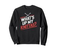 Knitting Community Phrase What's Up My Knittas Sweatshirt