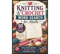 Knitting & Crochet Word Search for Adults: 50 Cozy Puzzles Filled with Yarn, Stitching, Patterns, Handmade Creations, and Fiber Arts (Word search books collection)