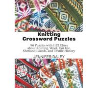 Knitting Crossword Puzzles: 96 Puzzles with 1152 Clues about Knitting, Wool, Fair Isle, Shetland Islands, and Textile History