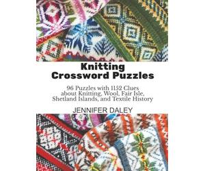 Knitting Crossword Puzzles: 96 Puzzles with 1152 Clues about Knitting, Wool, Fair Isle, Shetland Islands, and Textile History