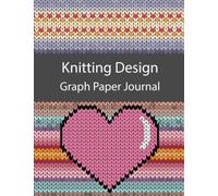 Knitting Design Graph Paper Journal: Note Graph Paper Planner Project,Knitting Graph Paper Notebook, Knitters Graph Paper Journal, Composition ... Quad Square Notepads Books. Patterns Book.