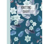 Knitting Diary: A Knitter's Project Journal Log Book To Record and Organize Your Projects In One Place, 8'' x 10'' (60 Projects Slots Available)