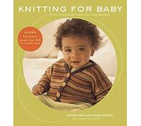 Knitting for Baby: 30 Heirloom Projects with Complete How-To-Knit Instructions