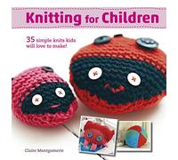 Knitting for Children: 35 simple knits kids will love to make!