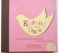 Knitting for Peace: Make the World a Better Place One Stitch at a Time