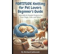 Knitting for Pet Lovers: Beginner's Guide: Adorable & Simple Projects for Your Dogs, Cats, and More! (Crafts & Hobbies)