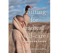 Knitting for Radical Self-Care: A Modern Guide