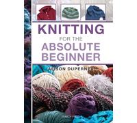 Knitting for the Absolute Beginner: (Absolute Beginner Craft)