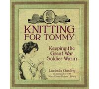 Knitting for Tommy: Keeping the Great War Soldier Warm