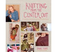 Knitting from the Center Out: An Introduction to Revolutionary Knitting with 28 Modern Projects