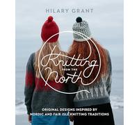 Knitting from the North: Original Designs Inspired by Nordic and Fair Isle Knitting Traditions