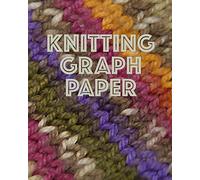 Knitting Graph Paper: Knitters Design and Chart Fair Isle Intarsia Cables for Sweaters Hats Socks and More | 4:5 Ratio Graphing | 150 pages 8x10: Volume 2 (Knitter's Notebooks)