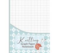 Knitting Graph Paper Notebook: Plan, Chart & Create Patterns Using a 4:5 Grid for Knitters & Crocheters