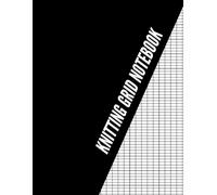 Knitting Grid Notebook: A Practical Pattern Design Journal for Creative Fiber Artists Who Want to Sketch, Record, and Organize Unique Stitch Ideas
