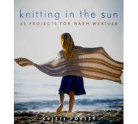 Knitting In The Sun: 32 Projects for Warm Weather